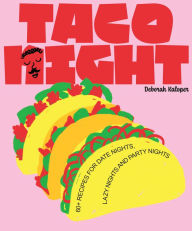 Title: Taco Night: 60+ recipes for date nights, lazy nights and party nights, Author: Deborah Kaloper