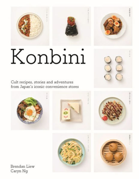 Konbini: Cult recipes, stories and adventures from Japans iconic convenience stores