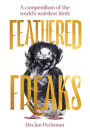 Feathered Freaks: A Compendium of the World's Weirdest Birds