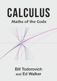 Title: Calculus: Maths of the Gods, Author: Bill Todorovich