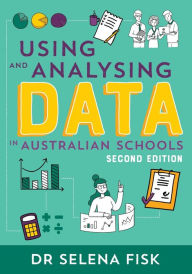 Title: Using and Analysing Data in Australian Schools, Author: Selena Fisk