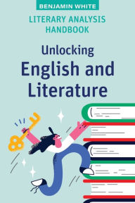 Title: Literary Analysis Handbook: Unlocking English and Literature, Author: Benjamin White