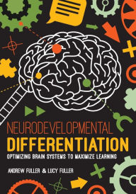 Title: Neurodevelopmental Differentiation: Optimizing Brain Systems to Maximize Learning, Author: Andrew Fuller