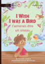 I Wish I Was a Bird - J'aimerai ï¿½tre un oiseau