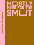 Alternative view 1 of A Reading Journal: Mostly Here for the Smut: Romantasy reading journal, Book review log, Track your reading progress, A5 Reading Log Notebook