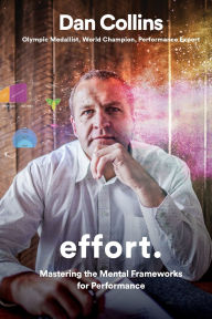 Title: Effort: Mastering the mental frameworks for performance, Author: Dan Collins