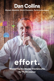 Title: Effort: Mastering the mental frameworks for performance, Author: Dan Collins