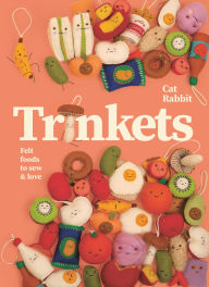 Title: Trinkets: Felt foods to sew and love, Author: Cat Rabbit