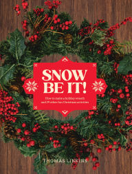 Title: Snow Be It!: How to make a wreath and 29 other fun Christmas activities, Author: THOMAS LINKINS