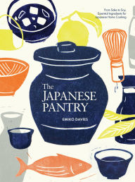 Title: The Japanese Pantry: From sake to soy, essential ingredients for Japanese home cooking, Author: Emiko Davies