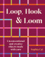 Loop, Hook, Loom: Unconventional and creative objects made with yarn and thread