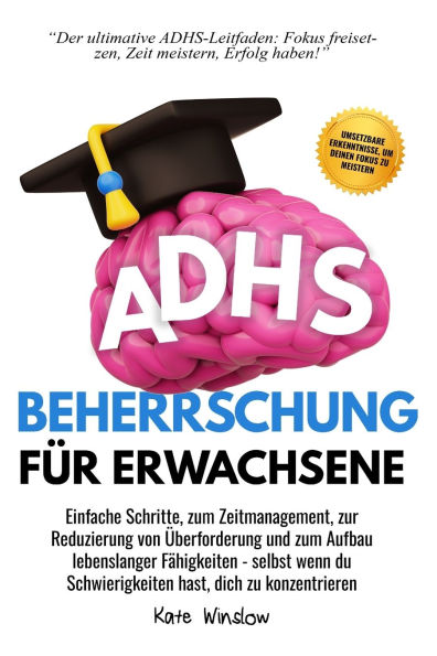 ADHS-Beherrschung fÃ¯Â¿Â½r Erwachsene: Einfache Schritte zum Zeitmanagement, zur Reduzierung von Ã¯Â¿Â½berforderung und zum Aufbau lebenslanger FÃ¯Â¿Â½higkeiten