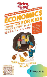 Title: Economics for Kids: Technology & Economic Growth - Lessons from Fables & Fairy Tales, Author: Helen Hoang