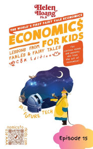 Title: Economics for Kids: AI and Future - Lessons from Fables & Fairy Tales, Author: Helen Hoang
