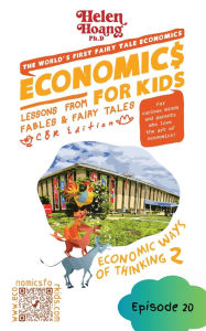 Title: Economics for Kids: Economic Ways of Thinking 2 - Lessons from Fables & Fairy Tales, Author: Helen Hoang