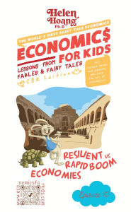 Title: Economics for Kids: Resilient vs. Rapid Boom Economies - Lessons from Fables & Fairy Tales, Author: Dr Helen Hoang