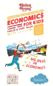 Title: Economics for Kids: Big Ideas in Economics - Lessons from Fables & Fairy Tales, Author: Dr Helen Hoang