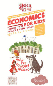 Title: Economics for Kids: How the Economy Works - Lessons from Fables & Fairy Tales, Author: Dr Helen Hoang
