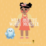 Title: Willa and the Worry Monster: A Children's Book About Anxiety, Big Emotions, and Calming Strategies, Author: Kim Harvey-Keddy