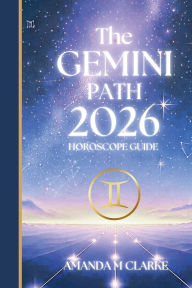 Title: The GEMINI Path: Your full 2026 Daily Horoscope Guide, Author: Amanda M Clarke
