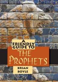 Title: Friendly Guide to the Prophets, Author: Brian Boyle