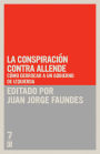 La conspiración contra Allende: Cómo derrocar a un gobierno de izquierda