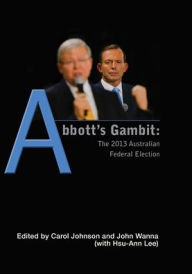 Title: Abbott's Gambit: The 2013 Australian Federal Election, Author: Carol Johnson