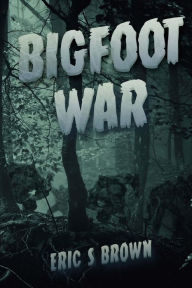 Title: Bigfoot War: Movie Edition, Author: Eric S Brown