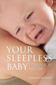 Title: Your Sleepless Baby: The Rescue Guide, Author: Rowena Bennett