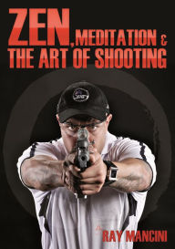 Title: Zen, Meditation & the Art of Shooting: Performance Edge - Sports Edition, Author: Ray Mancini