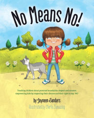 Title: No Means No!: Teaching personal boundaries, consent; empowering children by respecting their choices and right to say 'no!', Author: Jayneen Sanders