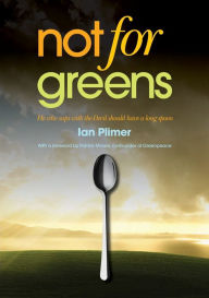 Title: Not for Greens: He Who Sups with the Devil Should Have a Long Spoon, Author: Ian Plimer