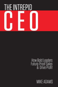 Title: The Intrepid CEO, Author: MIKE ADAMS