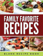 Family Favorite Recipes: Blank Recipe Book