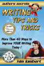 Writing Tips and Tricks: More Than 40 Ways to Improve YOUR Writing Today!