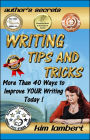 Writing Tips and Tricks: More Than 40 Ways to Improve YOUR Writing Today!