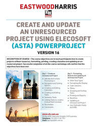 Title: Create and Update an Unresourced Project using Elecosoft (Asta) Powerproject Version 16: 2-day training course handout and student workshops, Author: Paul E Harris