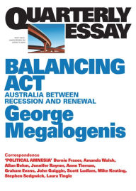 Title: Balancing Act: Australia Between Recession and Renewal; Quarterly Essay 61, Author: George Megalogenis