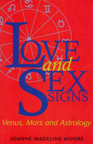 Title: Love and Sex Signs: Venus, Mars and Astrology, Author: Joanne Madeline Moore
