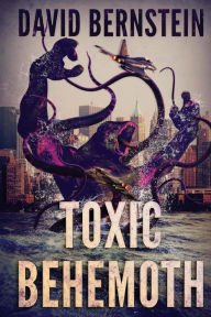 Title: Toxic Behemoth: A Kaiju Thriller, Author: David Bernstein MD