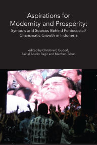 Title: Aspirations for Modernity and Prosperity: Symbols and Sources Behind Pentecostal/Charismatic Growth in Indonesia, Author: Zainal Abidin Bagir