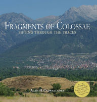 Title: Fragments of Colossae: Sifting Through the Traces, Author: Alan Cadwallader