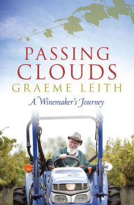 Title: Passing Clouds: A Winemaker's Journey, Author: Graeme Leith