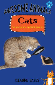 Title: Awesome Animals: Cats: Fun Facts and Amazing Stories, Author: Dianne Bates