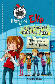 Title: Elle gets a mobile phone: Cyber safety can be fun [Internet safety for kids], Author: Fanny Diem