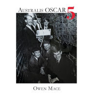 Title: Australis OSCAR 5: The Story of how Melbourne University Students Built Australia's First Satellite, Author: Owen Mace
