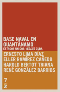 Title: Base naval en Guantánamo: Estados Unidos versus Cuba, Author: Ernesto Limia Díaz