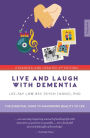 Live and Laugh with Dementia: The essential guide to maximizing quality of life