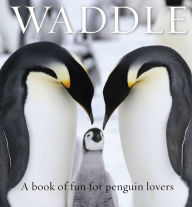 Title: Waddle: A Book of Fun for Penguin Lovers, Author: Lloyd Spencer Davis