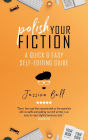 Polish Your Fiction: A Quick & Easy Self-Editing Guide